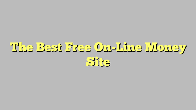 The Best Free On-Line Money Site